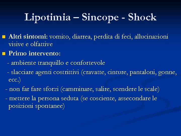 Lipotimia – Sincope - Shock Altri sintomi: vomito, diarrea, perdita di feci, allucinazioni visive