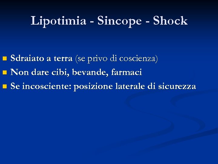 Lipotimia - Sincope - Shock Sdraiato a terra (se privo di coscienza) n Non