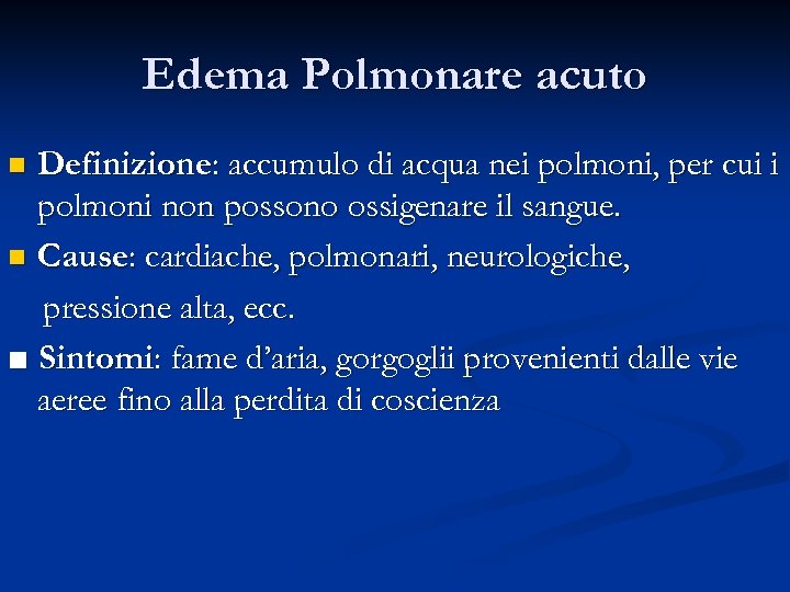 Edema Polmonare acuto Definizione: accumulo di acqua nei polmoni, per cui i polmoni non