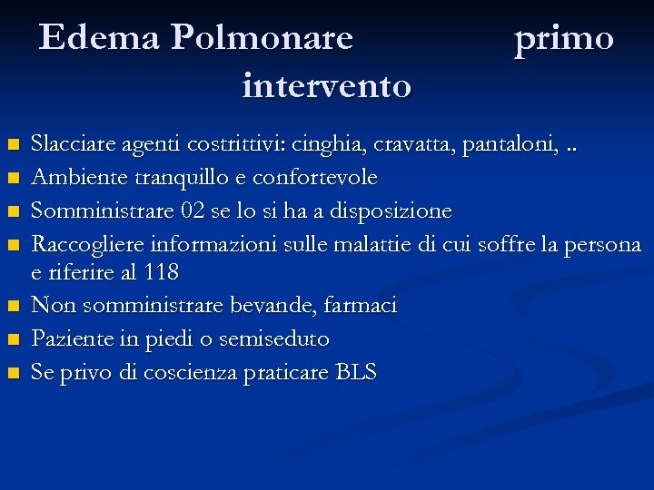 Edema Polmonare intervento n n n n primo Slacciare agenti costrittivi: cinghia, cravatta, pantaloni,