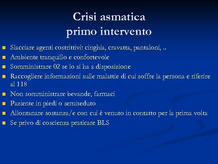 Crisi asmatica primo intervento n n n n Slacciare agenti costrittivi: cinghia, cravatta, pantaloni,