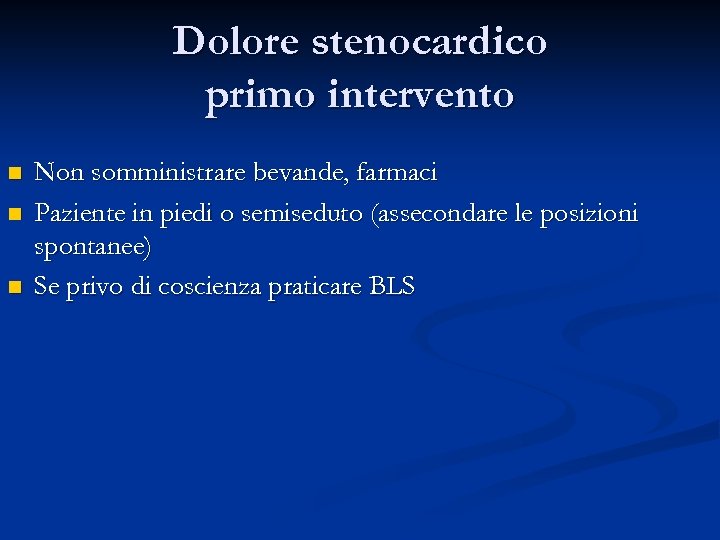 Dolore stenocardico primo intervento n n n Non somministrare bevande, farmaci Paziente in piedi