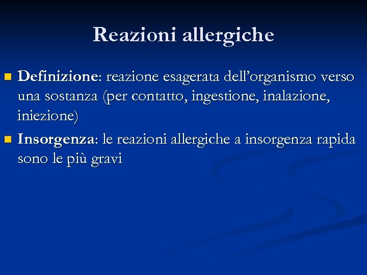 Reazioni allergiche Definizione: reazione esagerata dell’organismo verso una sostanza (per contatto, ingestione, inalazione, iniezione)