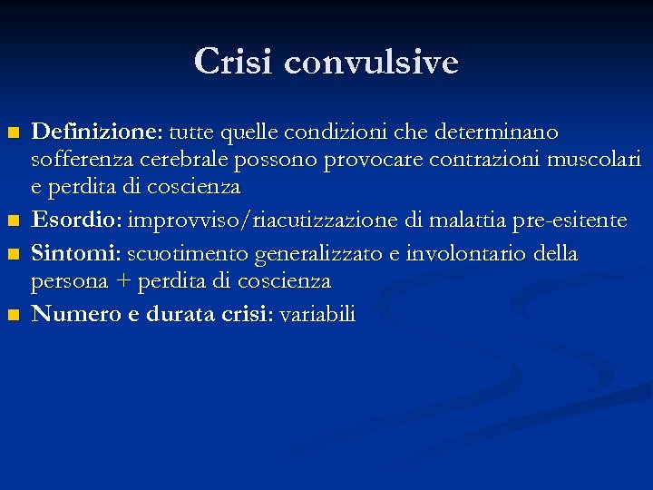 Crisi convulsive n n Definizione: tutte quelle condizioni che determinano sofferenza cerebrale possono provocare