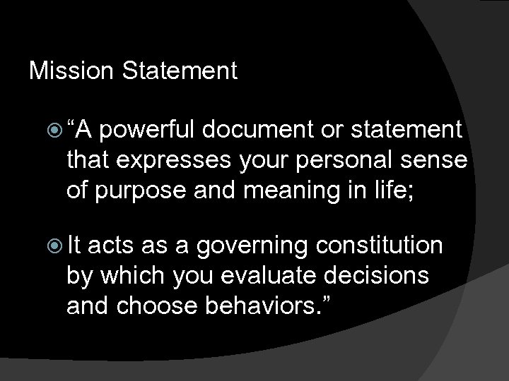 Mission Statement “A powerful document or statement that expresses your personal sense of purpose