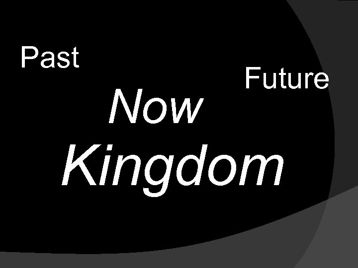 Past Now Future Kingdom 