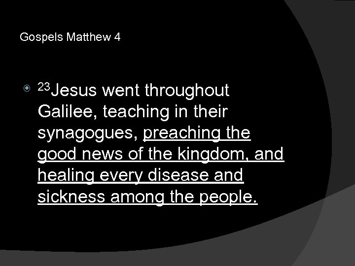 Gospels Matthew 4 23 Jesus went throughout Galilee, teaching in their synagogues, preaching the