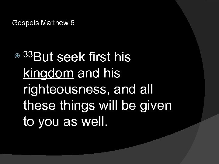 Gospels Matthew 6 33 But seek first his kingdom and his righteousness, and all