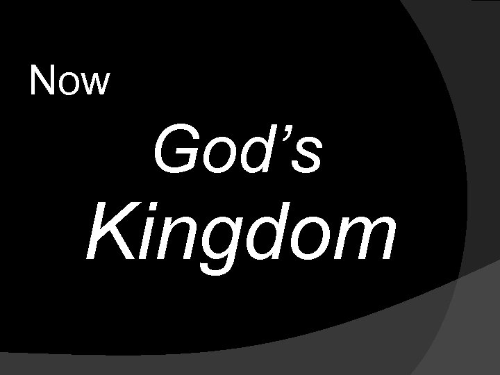 Now God’s Kingdom 
