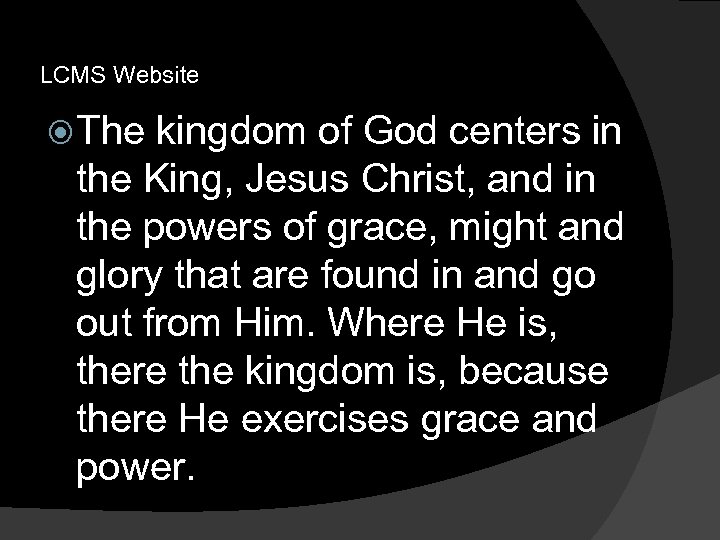 LCMS Website The kingdom of God centers in the King, Jesus Christ, and in