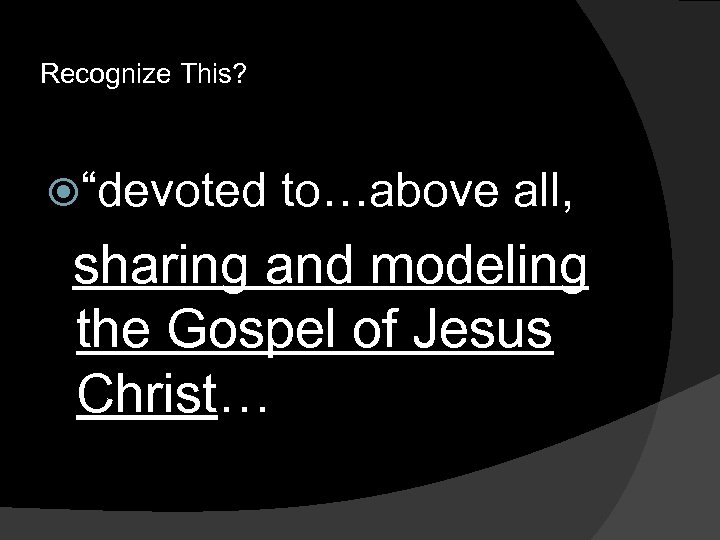 Recognize This? “devoted to…above all, sharing and modeling the Gospel of Jesus Christ… 