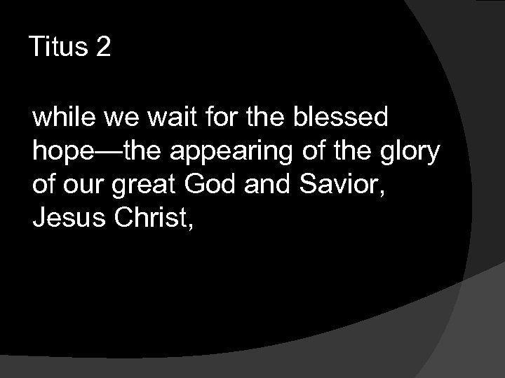 Titus 2 while we wait for the blessed hope—the appearing of the glory of
