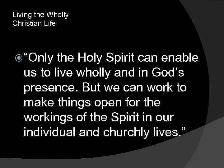 Living the Wholly Christian Life “Only the Holy Spirit can enable us to live