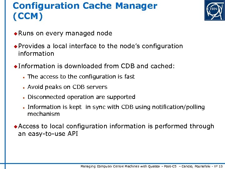 Configuration Cache Manager (CCM) u Runs on every managed node u Provides a local