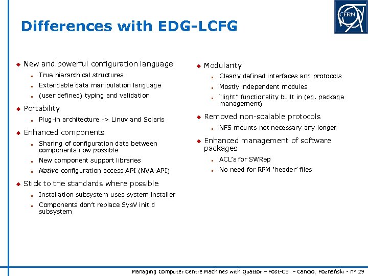 Differences with EDG-LCFG u New and powerful configuration language u Modularity n n Clearly