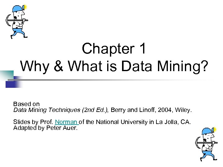 Chapter 1 Why & What is Data Mining? Based on Data Mining Techniques (2