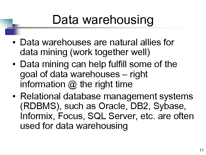 Data warehousing • Data warehouses are natural allies for data mining (work together well)