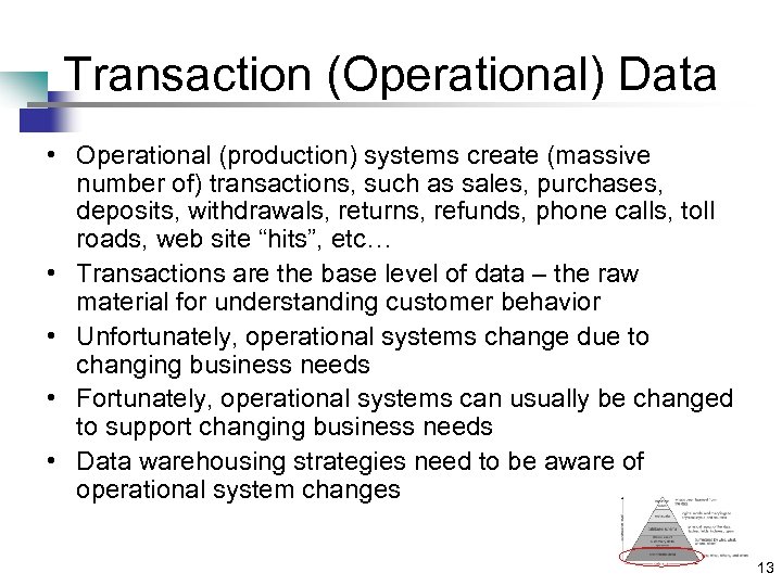 Transaction (Operational) Data • Operational (production) systems create (massive number of) transactions, such as