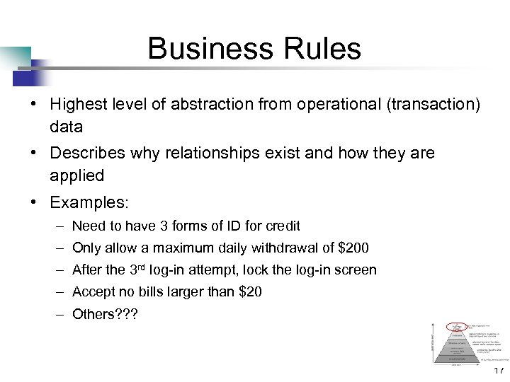 Business Rules • Highest level of abstraction from operational (transaction) data • Describes why