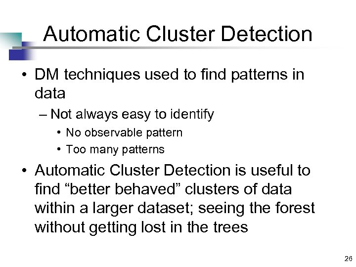 Automatic Cluster Detection • DM techniques used to find patterns in data – Not