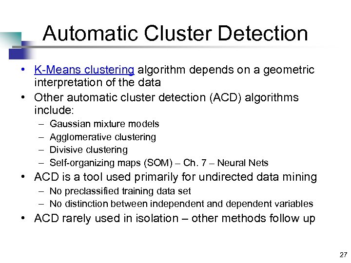 Automatic Cluster Detection • K-Means clustering algorithm depends on a geometric interpretation of the