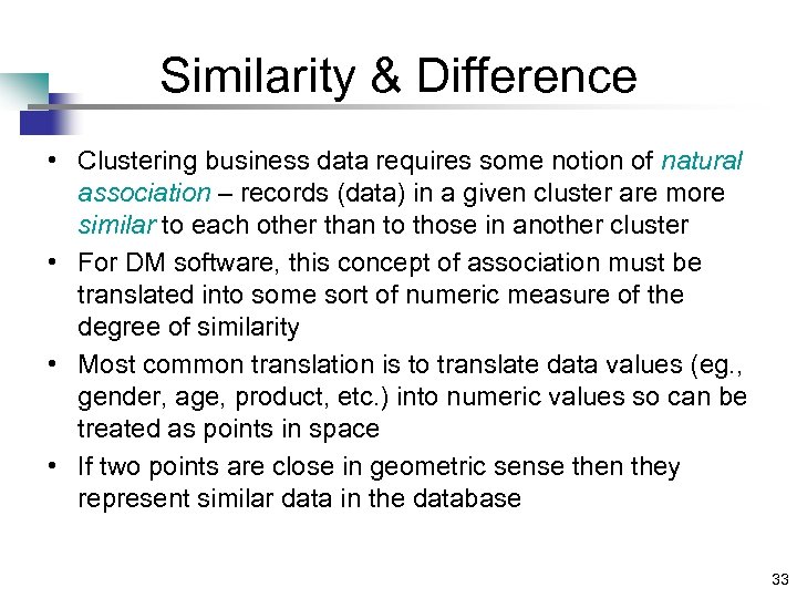 Similarity & Difference • Clustering business data requires some notion of natural association –