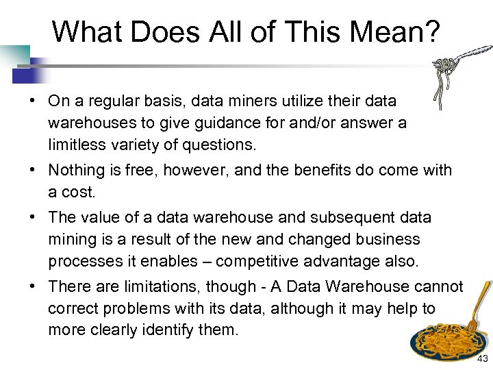 What Does All of This Mean? • On a regular basis, data miners utilize