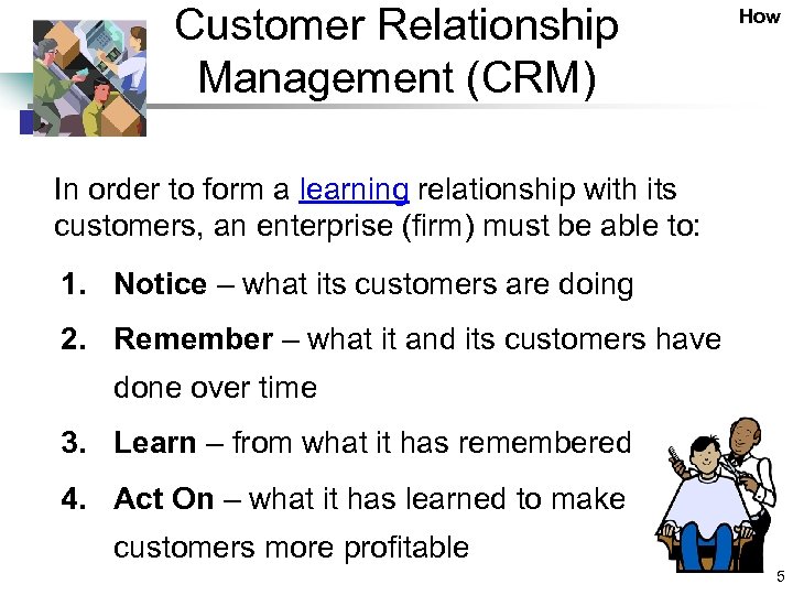 Customer Relationship Management (CRM) How In order to form a learning relationship with its