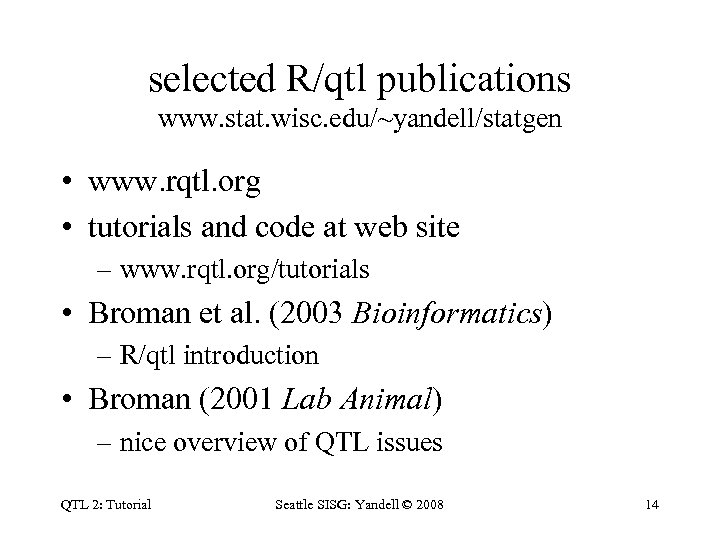 selected R/qtl publications www. stat. wisc. edu/~yandell/statgen • www. rqtl. org • tutorials and