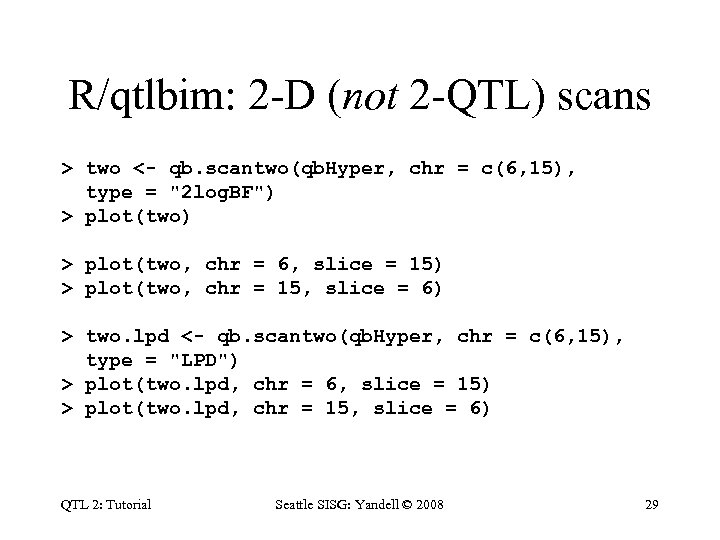 R/qtlbim: 2 -D (not 2 -QTL) scans > two <- qb. scantwo(qb. Hyper, chr