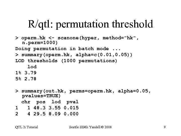 R/qtl: permutation threshold > operm. hk <- scanone(hyper, method="hk", n. perm=1000) Doing permutation in