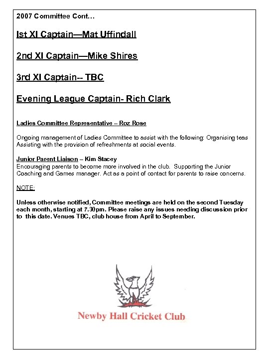 2007 Committee Cont… Ist XI Captain—Mat Uffindall 2 nd XI Captain—Mike Shires 3 rd