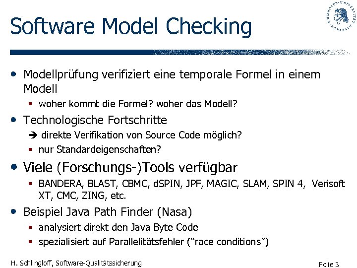 Software Model Checking • Modellprüfung verifiziert eine temporale Formel in einem Modell § woher