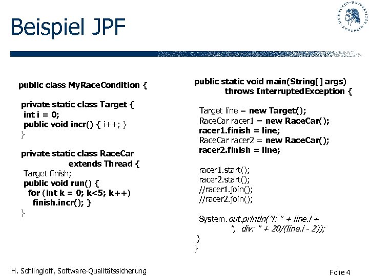 Beispiel JPF public class My. Race. Condition { private static class Target { int