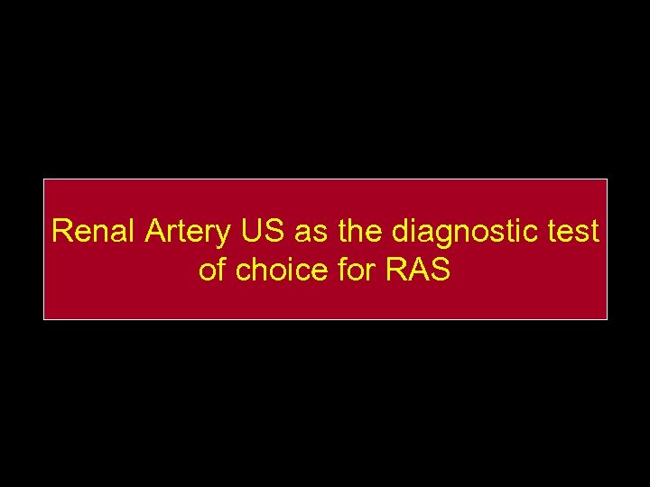 Renal Artery US as the diagnostic test of choice for RAS 