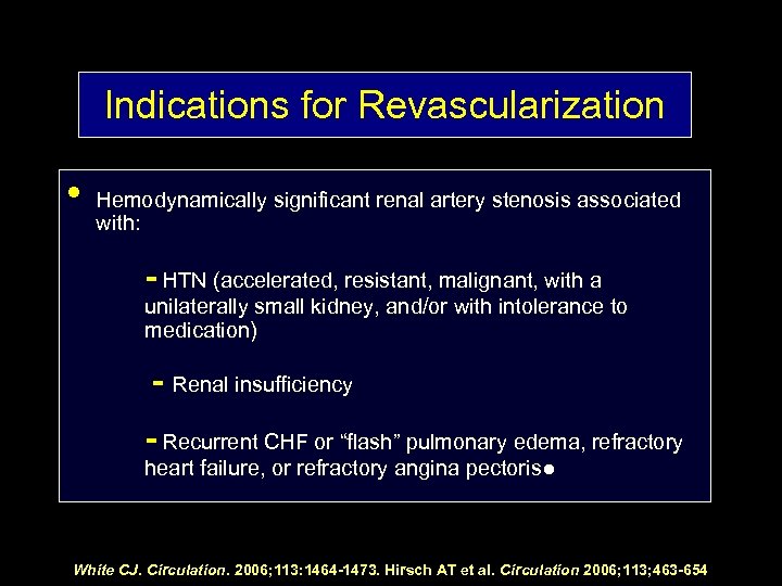 Indications for Revascularization • Hemodynamically significant renal artery stenosis associated with: - HTN (accelerated,