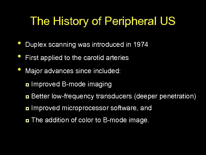 The History of Peripheral US • • • Duplex scanning was introduced in 1974