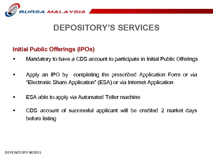 DEPOSITORY’S SERVICES Initial Public Offerings (IPOs) § Mandatory to have a CDS account to