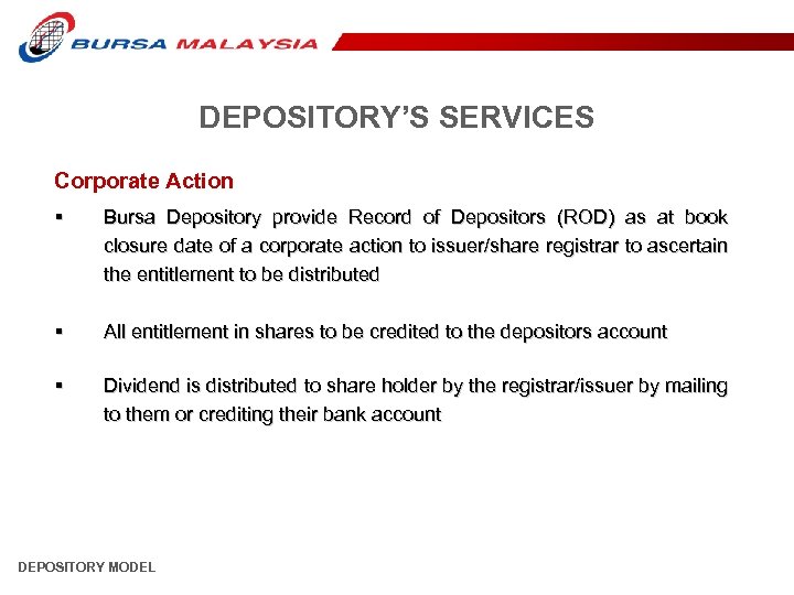 DEPOSITORY’S SERVICES Corporate Action § Bursa Depository provide Record of Depositors (ROD) as at