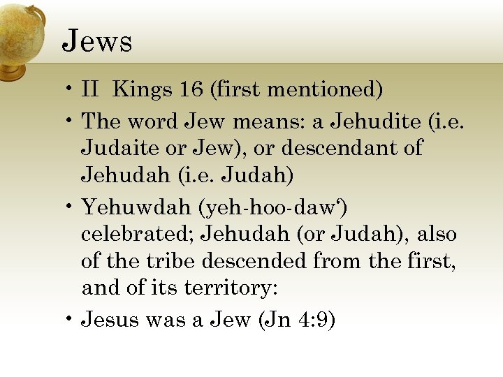 Jews • II Kings 16 (first mentioned) • The word Jew means: a Jehudite