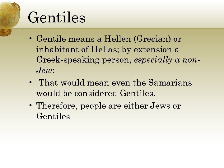 Gentiles • Gentile means a Hellen (Grecian) or inhabitant of Hellas; by extension a