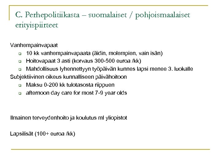 C. Perhepolitiikasta – suomalaiset / pohjoismaalaiset erityispiirteet Vanhempainvapaat q 10 kk vanhempainvapaata (äidin, molempien,