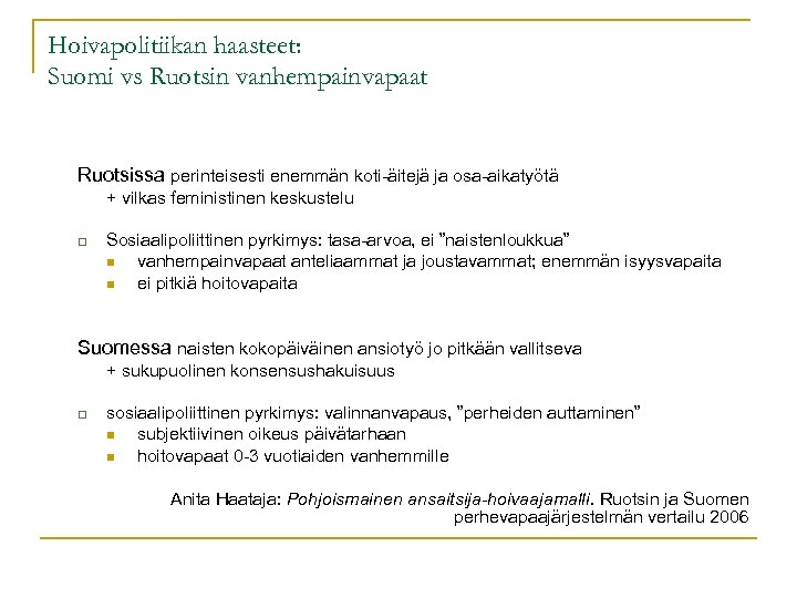 Hoivapolitiikan haasteet: Suomi vs Ruotsin vanhempainvapaat Ruotsissa perinteisesti enemmän koti-äitejä ja osa-aikatyötä + vilkas