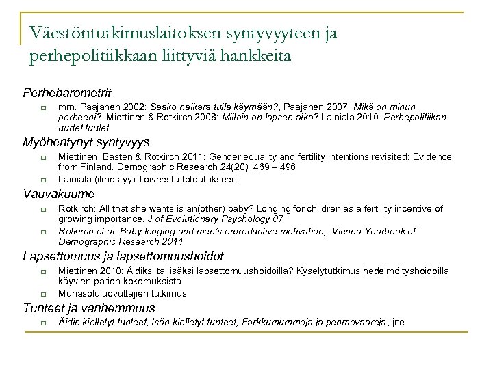 Väestöntutkimuslaitoksen syntyvyyteen ja perhepolitiikkaan liittyviä hankkeita Perhebarometrit q mm. Paajanen 2002: Saako haikara tulla