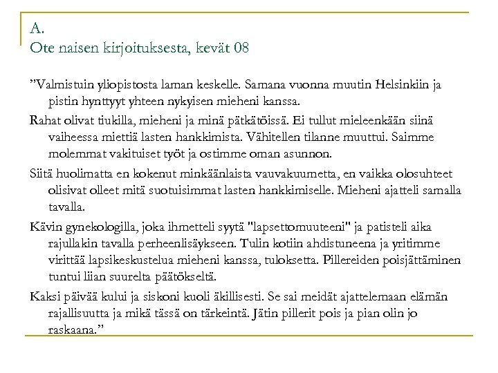 A. Ote naisen kirjoituksesta, kevät 08 ”Valmistuin yliopistosta laman keskelle. Samana vuonna muutin Helsinkiin