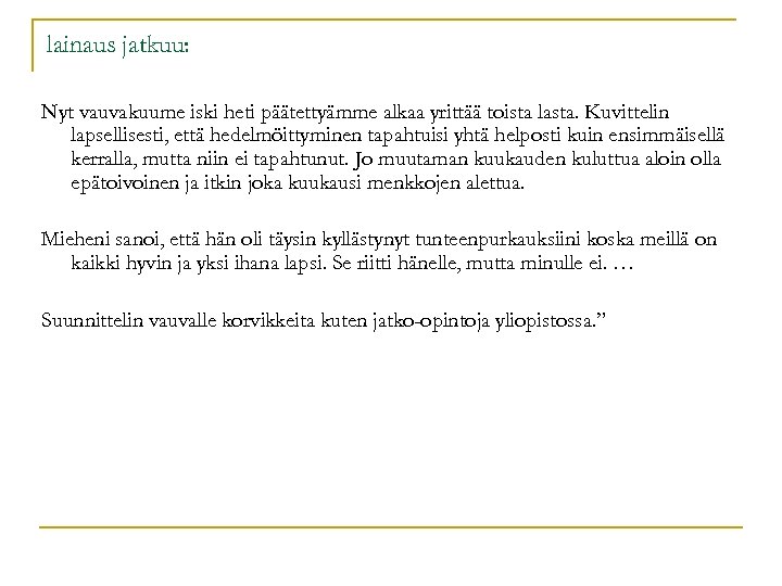 lainaus jatkuu: Nyt vauvakuume iski heti päätettyämme alkaa yrittää toista lasta. Kuvittelin lapsellisesti, että