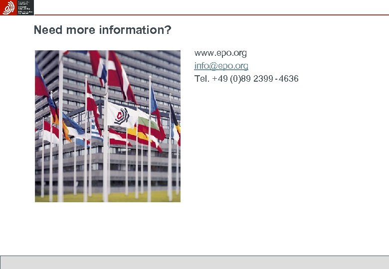Need more information? www. epo. org info@epo. org Tel. + 49 (0)89 2399 -