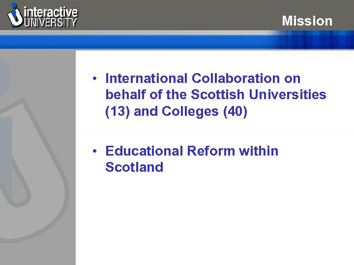 Mission • International Collaboration on behalf of the Scottish Universities (13) and Colleges (40)