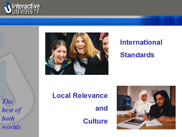International Standards The best of both worlds Local Relevance and Culture 