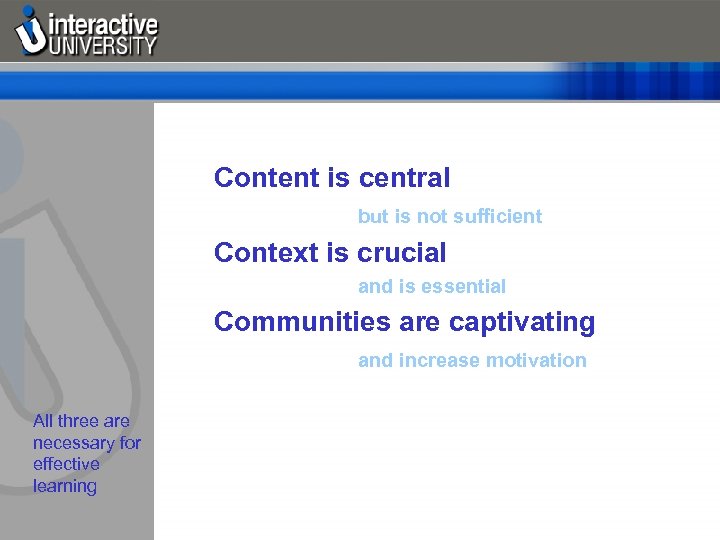 Content is central but is not sufficient Context is crucial and is essential Communities